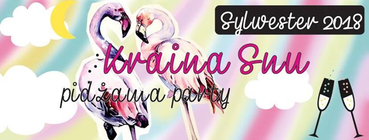 Sylwester 2018 Kraina Snu/ Pidżama Party/ dj eS