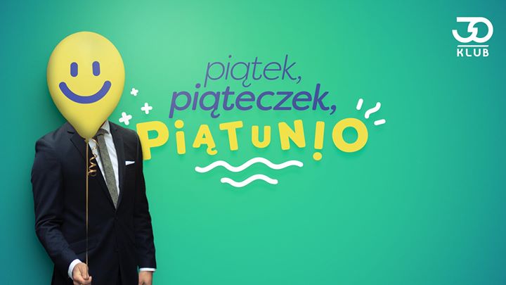 Piątek, Piąteczek, Piątunio! // 25.01 // Wstęp 10 zł/os.