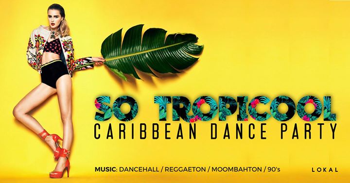 So Tropicool: Caribbean Dance Party / Every Sunday / LOKAL