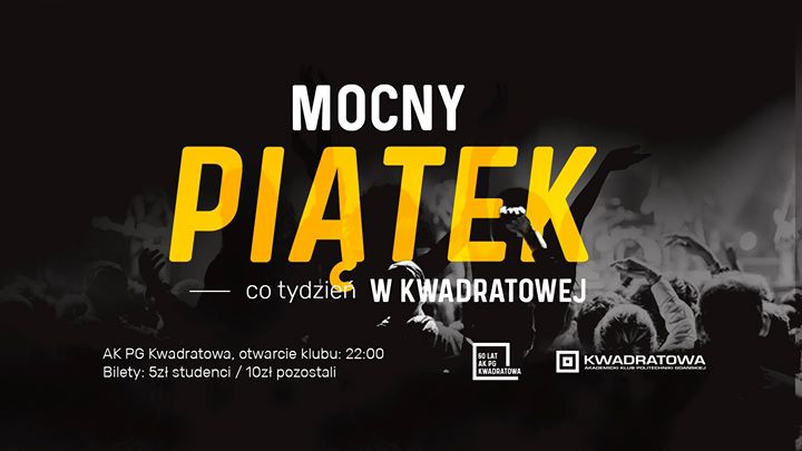 MOCNY Piątek w Kwadratowej - Lista FB do 23 wstęp free