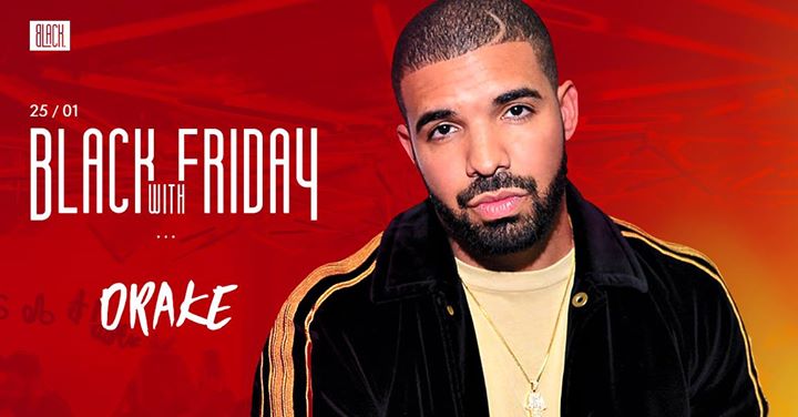 Black Friday with Drake 25/01