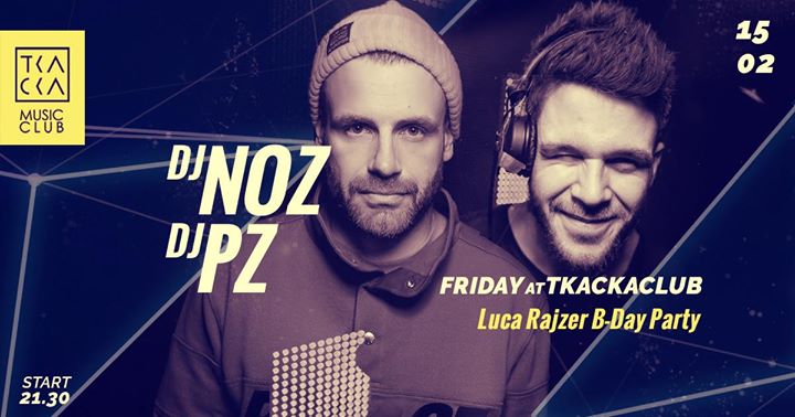 15/02 / Tkacka Music Club / Luca Rajzer b-day party / NOZ & PZ