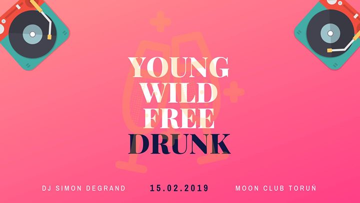 YOUNG x Wild x Free and DRUNK / I 15.02 I MOON CLUB