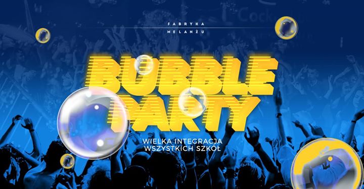 22.02 :: Bubble Party ★ Wielka Integracja Wszystkich Szkół ★ +16