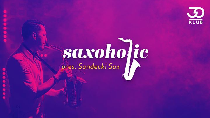 Saxoholic: Sandecki Sax // 23.02 // Wstęp: 10, 15, 20 zł