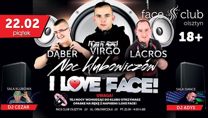 Noc Klubowiczów ! I Love Face ! Piątek 22 Lutego ! 21:00 !