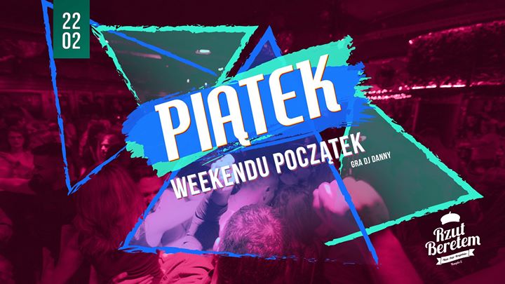 Piątek weekendu początek // 22.02 // Do 22:00 wejście free