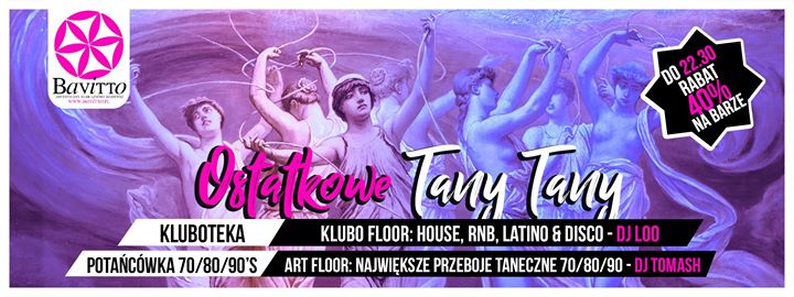 ★ Ostatkowe TANY TANY ★ 40% Bar Do 22.30 ★