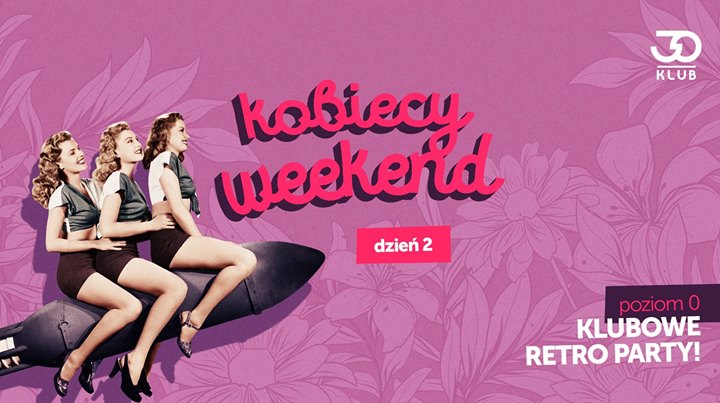 Kobiecy Weekend - DZIEŃ 2 // 09.03 // Wstęp: 10, 15, 20 zł