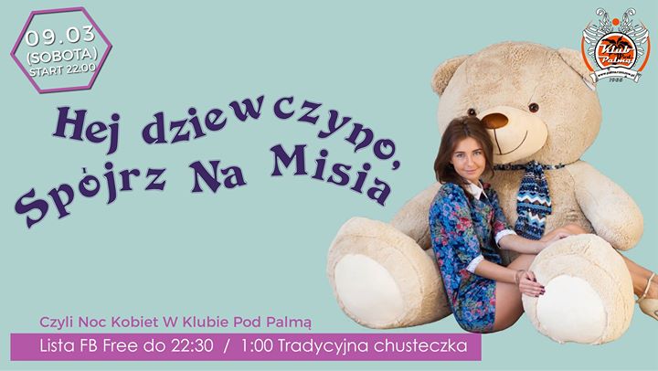 09.03//Hej Dziewczyno, spójrz na Misia//Lista FB Free do 22:30!