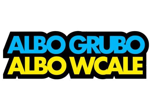 Albo Grubo , Albo Wcale