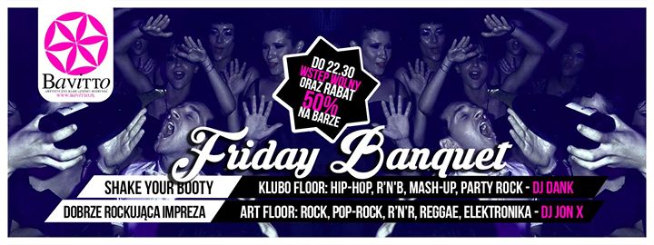 ★ Friday Banquet ★ 50% Bar do 22.30 ★