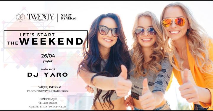 Let's start the Weekend / Twenty Club / 26.04 (piątek) / DJ YARO