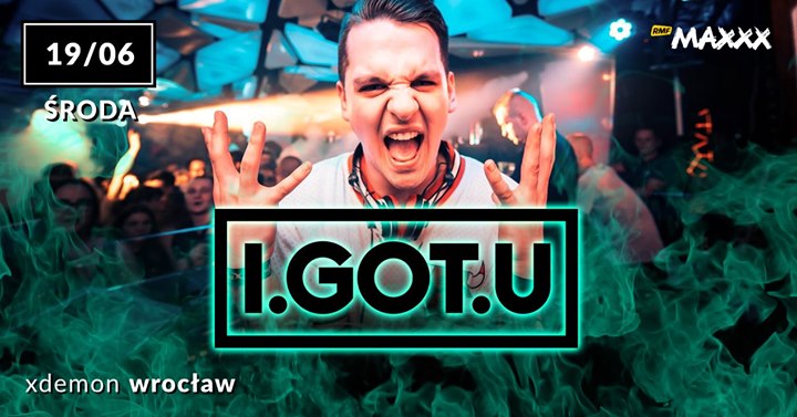 I.GOT.U // X-Demon Wrocław