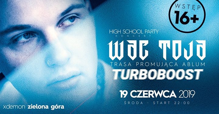 Wac Toja // Turboboost // 16+ // Xdemon Zielona Góra
