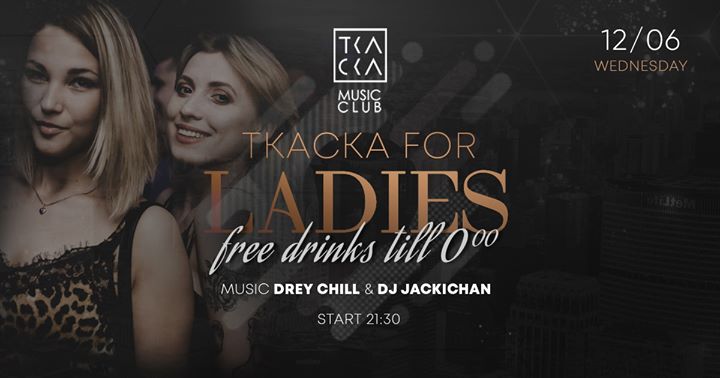 12/06 / Tkacka For Ladies / Free Drinks till 0:00 / DREY CHILL