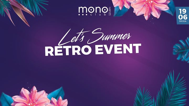 Let's Summer Retro Event X Mono Club X 19 Czerwca (Środa)