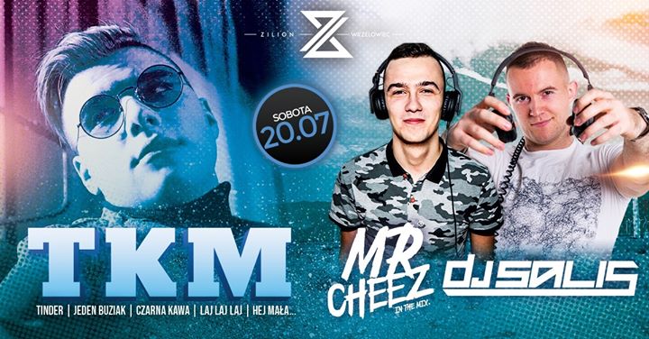 20.07 ★ Koncert TKM ★ Mr.Cheez ★ Salis ★ Zilion CLUB Wrzelowiec