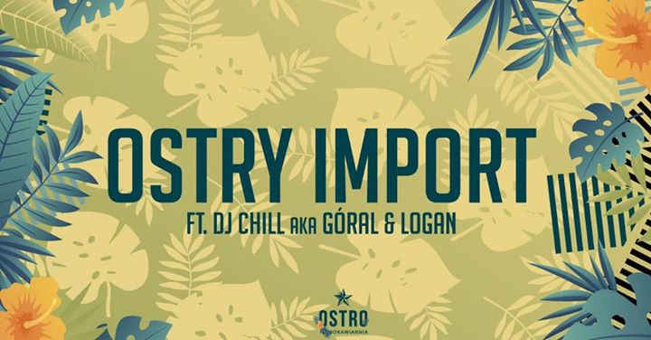 OSTRY IMPORT FT DJ CHILL aka GÓRAL & LOGAN