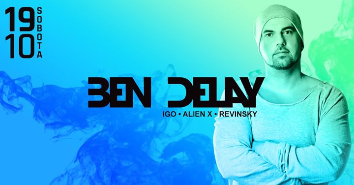 BEN DELAY // dj Alien X, IGO, Revinsky // 19.10.2019