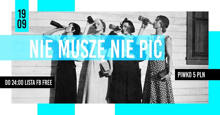 Nie muszę nie pić // 19.09 // Promo na barze!
