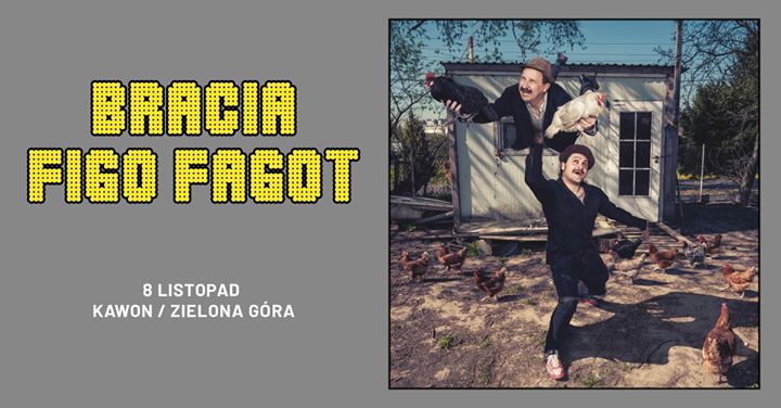 Bracia Figo Fagot // 8 Listopad // Kawon