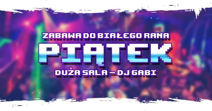 Piąteczek Piątunio By Dj.Gabi / duża sala
