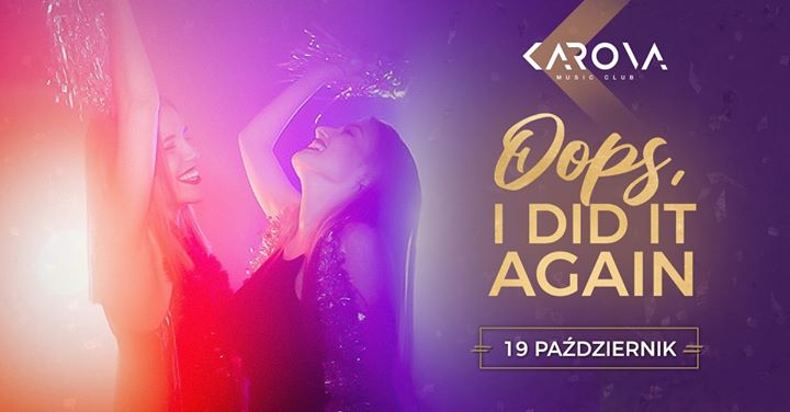 Oops, I did it again / Karova Music Club / 19.10