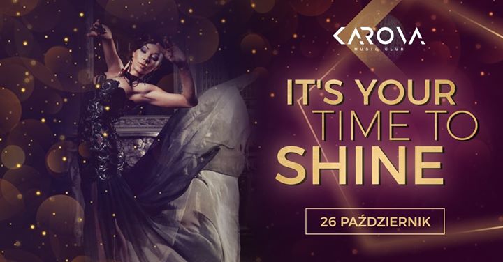 It's your time to Shine / Free Entrance / Karova Club / 26.10