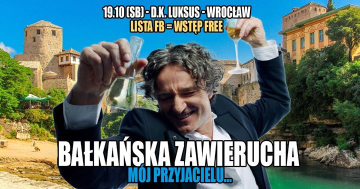 Bałkańska Zawierucha - Mój Przyjacielu / Lista fb = wstęp free