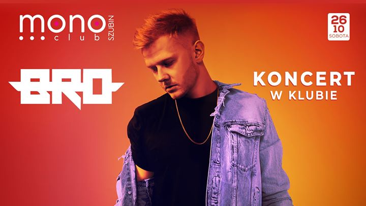 B.R.O // Mono Club // Szubin