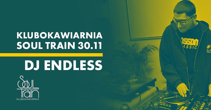 DJ Endless w Soul Train Klubokawiarnia! 30.11