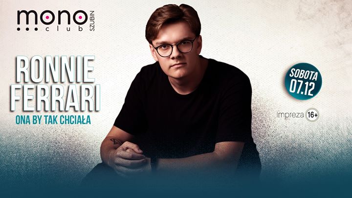 Ronnie Ferrari // 16+ // Mono Club Szubin