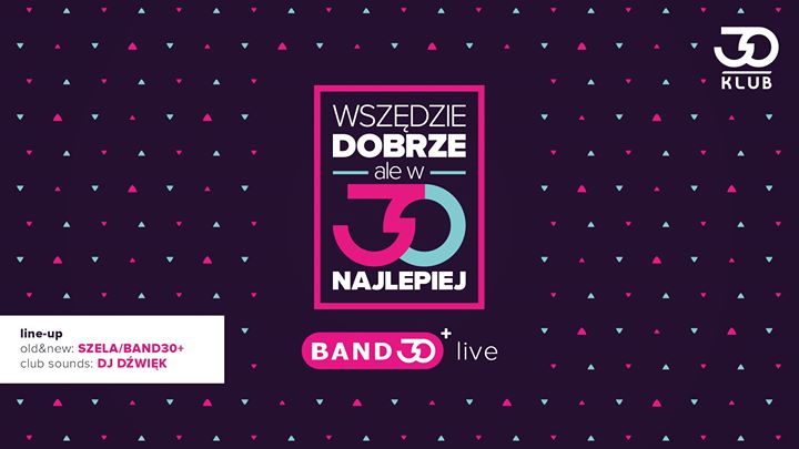 Wszędzie dobrze, ale w 30 najlepiej /Piątek 08.11/ Band30+ Live!