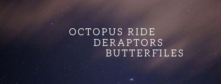 Koncert: Butterfiles/Octopus Ride/Deraptors