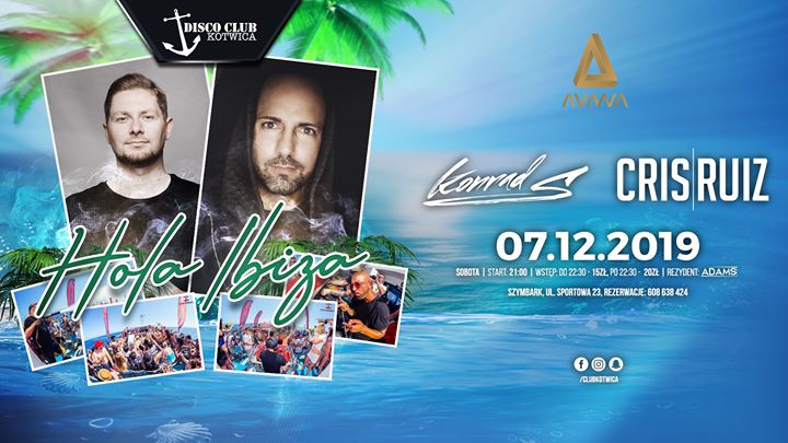★ Hola Ibiza ★ Konrad S & Cris Ruiz ★ Sobota 07.12 ★ Kotwica