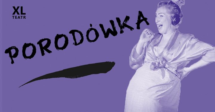 Komedia! Porodówka 7 grudnia 2019 g.19:00 TEATR XL TU MI WOLNO