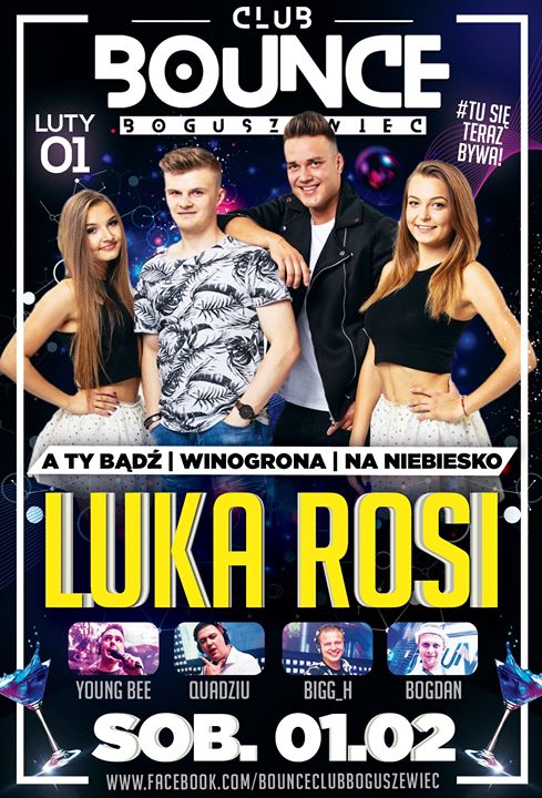 ★ 01/02 ★ LUKA ROSI ★ A TY BĄDŹ ★ Bounce Club Boguszewiec ★ ★
