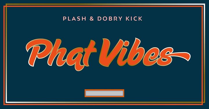 Phat Vibes: PLASH & DOBRY KICK @Alchemia
