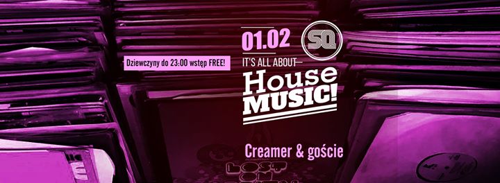 It's All About House Music! pres. Creamer & goście | SQ klub