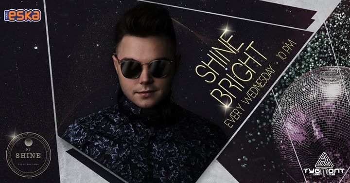 Shine Bright ● każda środa ● Dj Shine ● Tygmont