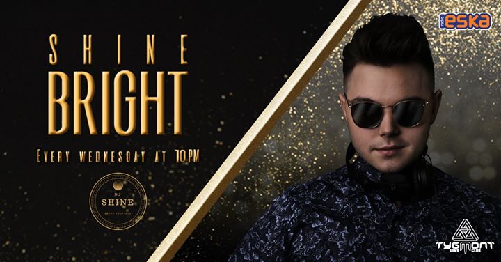 Shine Bright ● każda środa ● Dj Shine ● Tygmont